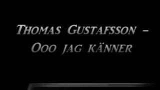 Video thumbnail of "Thomas Gustafsson - Ooo Jag Känner"