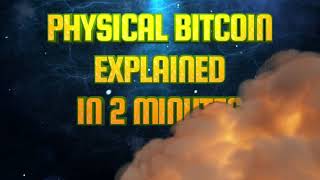 Physical Bitcoin Explained in under 2 minutes