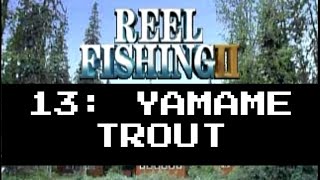 Reel Fishing 2 Walkthrough | Stage 13: Yamame Trout