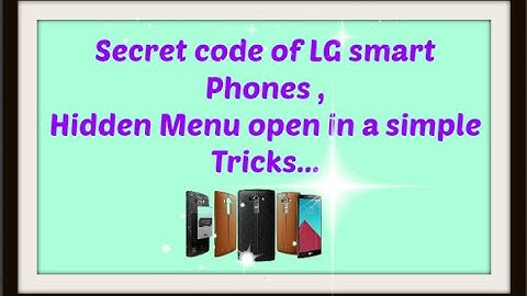 Secret code of LG Smart Phone Hidden Menu open|Reset|Testing|