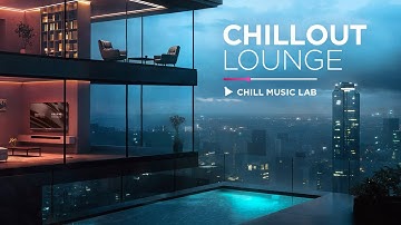 Relaxing Background Music — Chillout Lounge Mix  |  Chill Music Lab