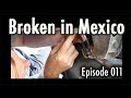 Broken in Mexico (Tim and Kelsey get lost Ep 011)