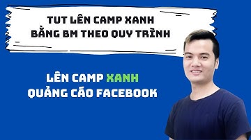 Tut Lên Camp Xanh Bằng BM Theo Quy Trình Quản Lý TKQC | LÊ BÁ TÙNG
