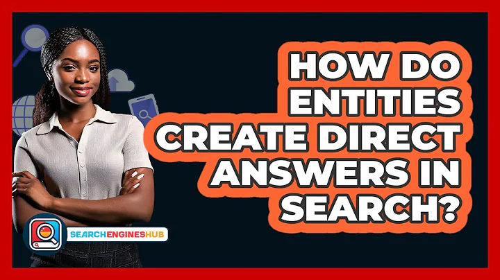 How Do Entities Create Direct Answers In Search? - SearchEnginesHub.com