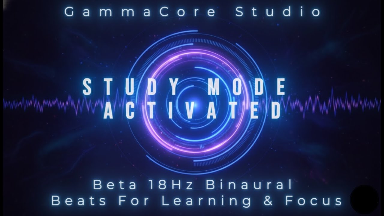 STUDY MODE ACTIVATED— Beta 18Hz Binaural Beats For Learning & Focus ...