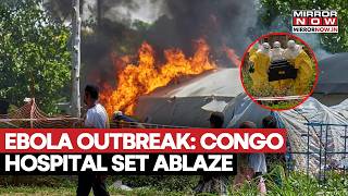 Ebola Outbreak: Mob Attacks Congo Hospital, Sets Isolation Tents Set Ablaze After Dispute