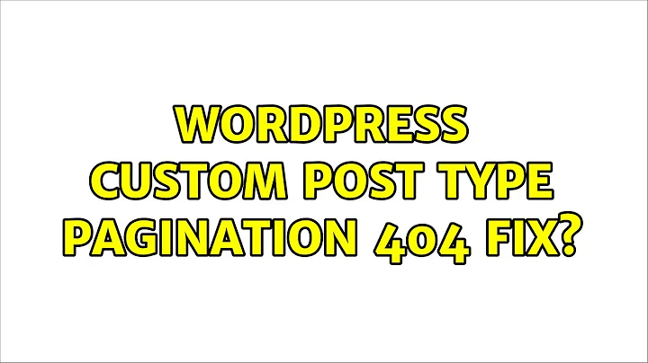 Wordpress: Custom post type pagination 404 fix? (3 Solutions!!)