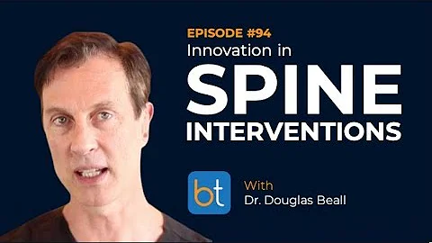 Innovation in Spine Interventions w/ Dr. Douglas Beall | BackTable Podcast Ep. 94