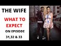 THE WIFE/ What To Expert on episode 31,32 &33 Teaser review