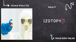 Chemia klasa 7 [Lekcja 17 - Izotopy]