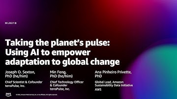 Amazon re:MARS 2022 - Taking the planet’s pulse: AI to empower adaptation to global change (MLR219)