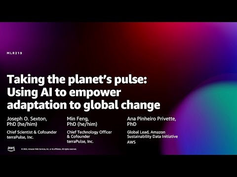 Amazon re:MARS 2022 - Taking the planet’s pulse: AI to empower adaptation to global change (MLR219)
