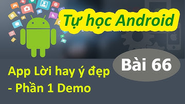 Lập trình Android - Bài 66 Xây dựng app “Lời hay ý đẹp” - Demo