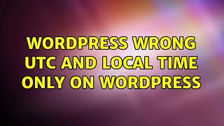 Wordpress: Wrong UTC and local time only on wordpress (3 Solutions!!)