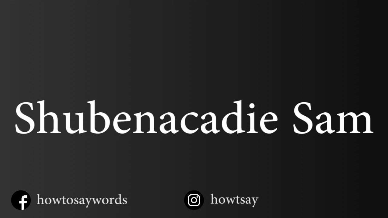 How To Pronounce Shubenacadie Sam - YouTube