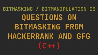 Bitmasking / Bitmanipulation 03- Questions on Bitmasking from hackerrank and GeeksForGeeks