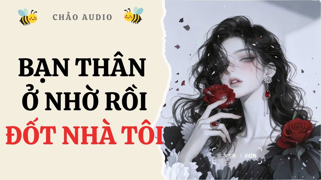 [FULL] Bạn Thân Ở Nhờ Rồi Đốt Nhà Tôi | Chảo Audio