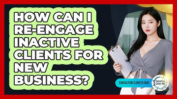 How Can I Re-Engage Inactive Clients For New Business?