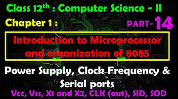 12th Comp.Sci.Paper-II :Chapter-1 | 8085 microprocessor | Power Supply| Clock Frequency|Serial ports