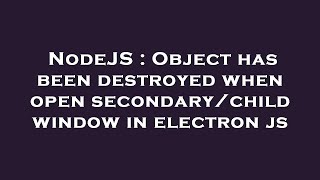 Celebrity NodeJS : Object has been destroyed when open secondary/child window in electron js Profile