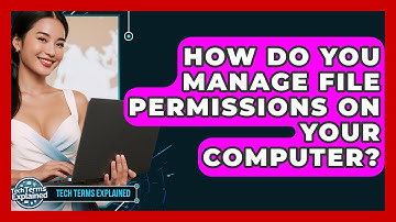 How Do You Manage File Permissions On Your Computer? - Tech Terms Explained