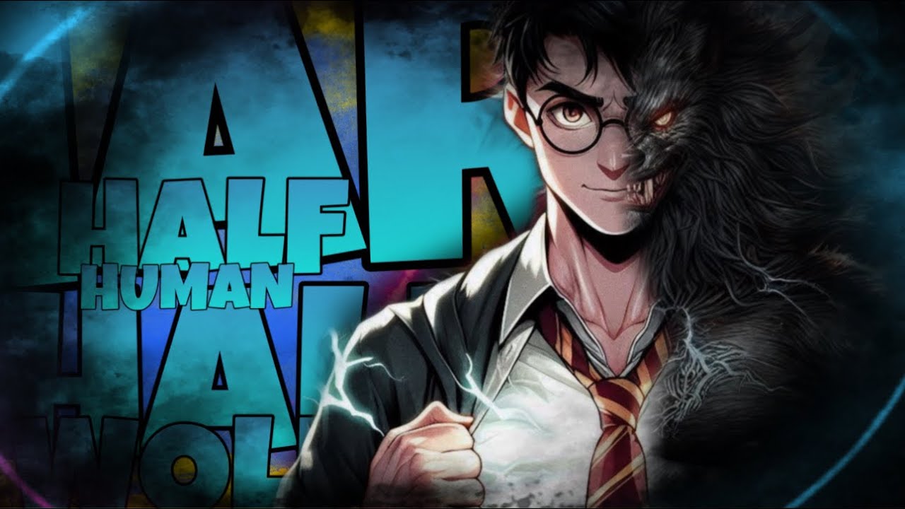 WHAT IF HARRY POTTER WAS HALF HUMAN & HALF WEREWOLF?