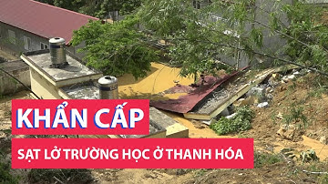 Thanh Hóa công bố tình huống khẩn cấp vì đất đá sạt lở vào trường học