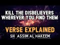 Quran says 'Kill the disbelievers wherever you find them' Chap 9 verse 5 Verse EXPLAINED