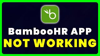 BambooHR App Not Working: How to Fix BambooHR App Not Working