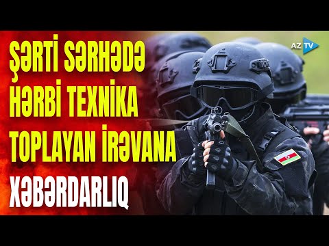 İrəvan şərti sərhədə hərbi texnikalar toplayır: Müdafiə Nazirliyi sərt xəbərdarlıq etdi