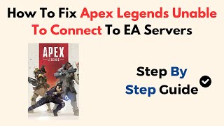 How To Fix Apex Legends Unable To Connect To EA Servers