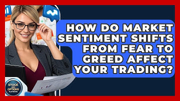 How Do Market Sentiment Shifts From Fear To Greed Affect Your Trading? - Stock and Options Playbook