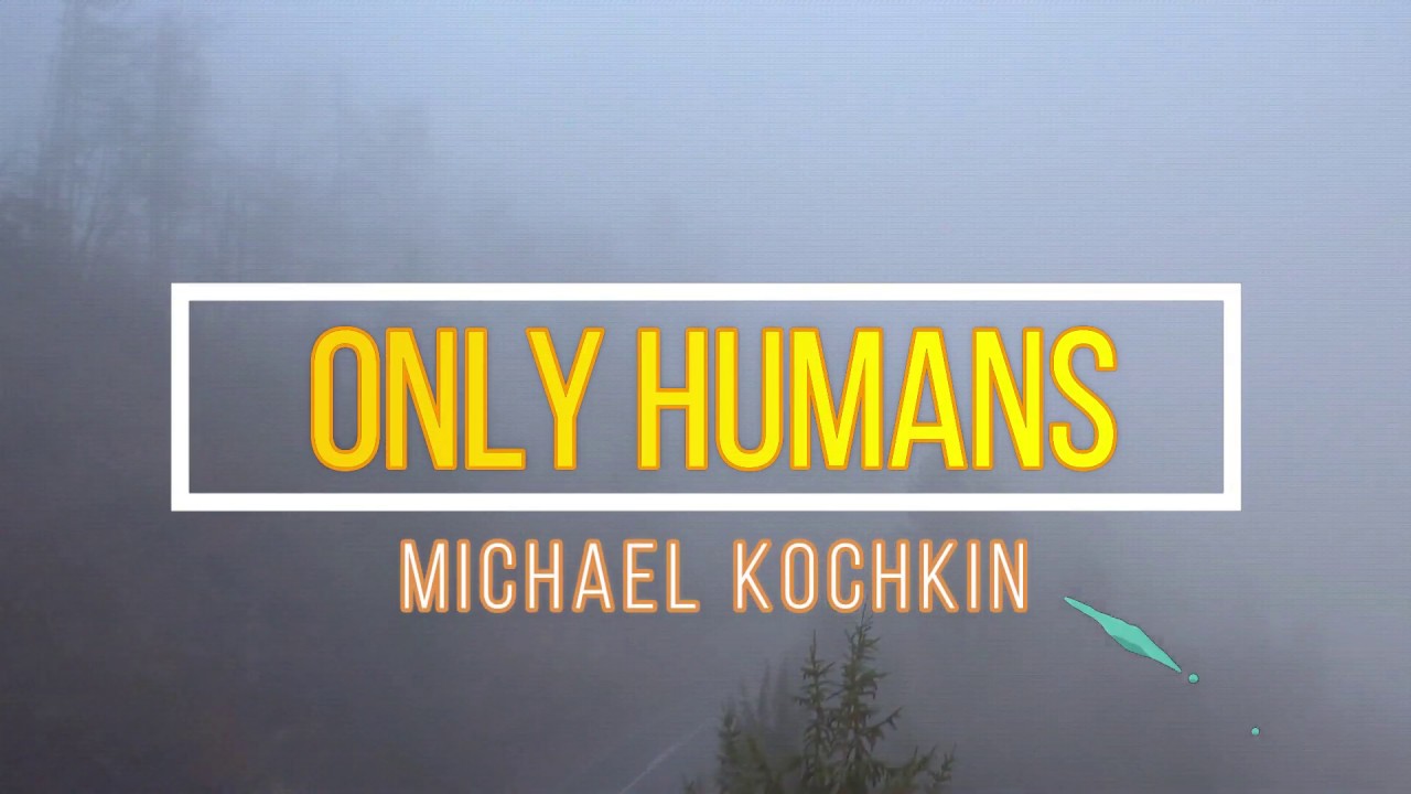 Only Humans מאת Michael Kochkin