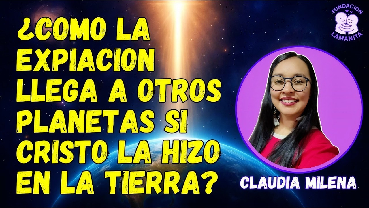 ¿SI CRISTO SALVA A OTROS MUNDOS? | ¿POR QUÉ ELIGIÓ LA TIERRA PARA VIVIR? | EXPIACIÓN INFINITA