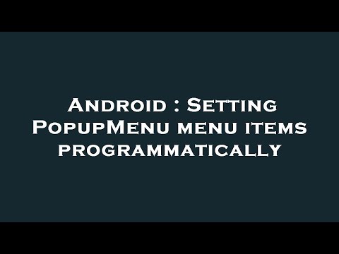 Android : Setting PopupMenu menu items programmatically