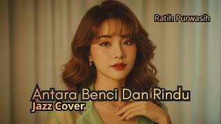 Download Lagu Antara Benci Dan Rindu | Ratih Purwasih - Nostalgia Dalam Balutan Jazz, Adem banget. MP3