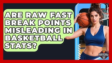 Are Raw Fast Break Points Misleading In Basketball Stats? - Basketball Stats Central