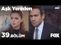 Aşk Yeniden 39. Bölüm