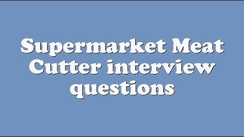 Supermarket Meat Cutter interview questions