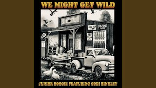 We Might Get Wild (feat. Codi Binkley)
