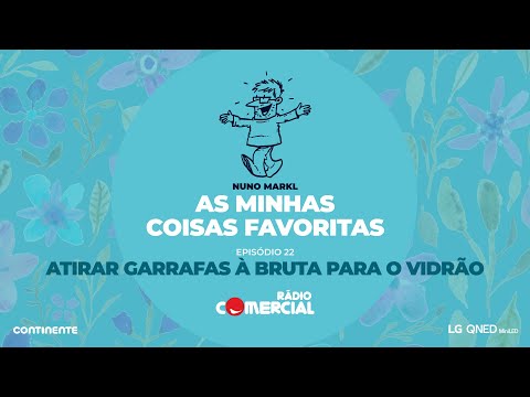 Rádio Comercial | Atirar garrafas à bruta para o vidrão - As Minhas Coisas Favoritas