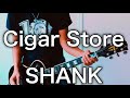 Cigar Store- SHANK ギター弾いてみた【Guitar Cover】