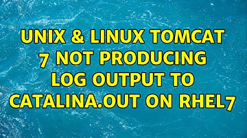 Unix & Linux: Tomcat 7 not producing log output to catalina.out on RHEL7 (3 Solutions!!)