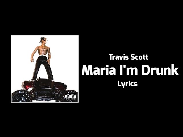 Travis Scott - Maria I'm Drunk (Lyrics) ft. Justin Bieber, Young Thug