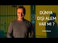 Dünya Dışı Alem Var mı?