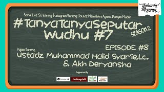 #TanyaTanyaSeputar Season 2 Eps 8 "Wudhu #7" with Ustadz Muhammad Halid Syar'ie,Lc & Deryansha