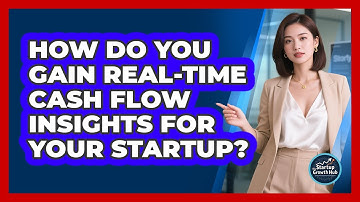 How Do You Gain Real-time Cash Flow Insights For Your Startup? - The Startup Growth Hub