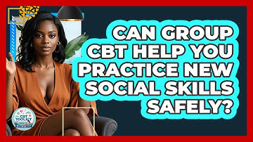 Can Group CBT Help You Practice New Social Skills Safely? - CBT Toolkit