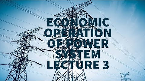ECONOMIC OPERATION OF POWER SYSTEM LECTURE 3