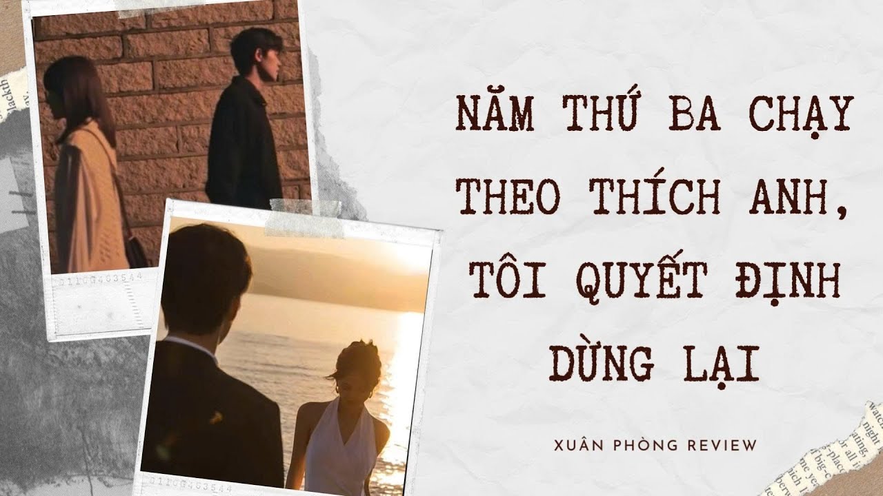 TRUYỆN AUDIO FULL] NĂM THỨ BA CHẠY THEO THÍCH ANH, TÔI QUYẾT ĐỊNH DỪNG LẠI | XUÂN PHONG REVIEW